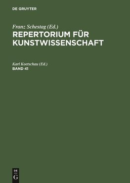 Repertorium für Kunstwissenschaft. Band 41