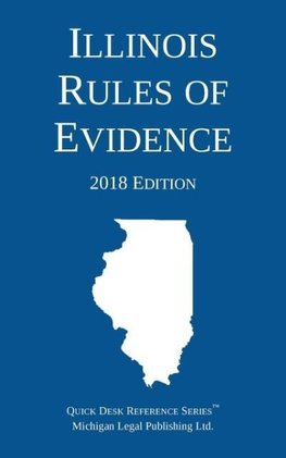 Illinois Rules of Evidence; 2018 Edition