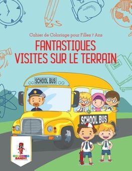 Fantastiques Visites Sur le Terrain