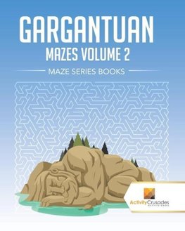 Gargantuan Mazes Volume 2