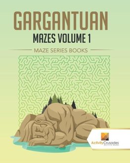 Gargantuan Mazes Volume 1