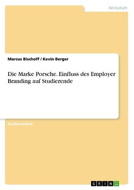 Die Marke Porsche. Einfluss des Employer Branding auf Studierende