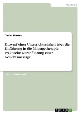 Entwurf einer Unterrichtseinheit über die Einführung in die Massagetherapie. Praktische Durchführung einer Gesichtsmassage