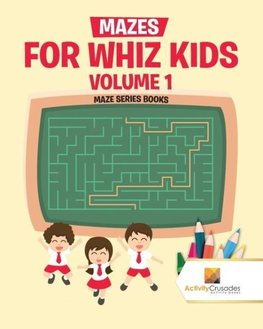 Mazes for Whiz Kids Volume 1