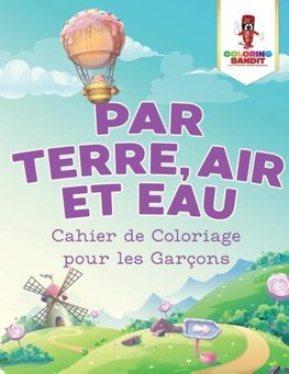 Par Terre, Air et Eau