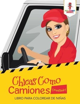 Chicas Como Camiones Demasiado!