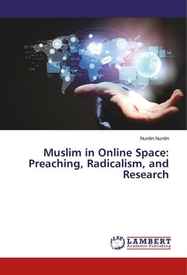 Muslim in Online Space: Preaching, Radicalism, and Research