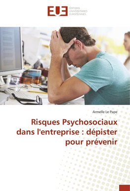 Risques Psychosociaux dans l'entreprise : dépister pour prévenir