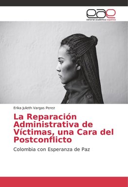 La Reparación Administrativa de Víctimas, una Cara del Postconflicto