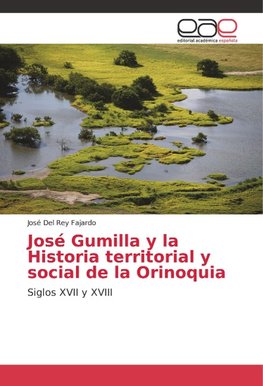 José Gumilla y la Historia territorial y social de la Orinoquia