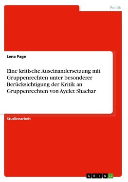 Eine kritische Auseinandersetzung mit Gruppenrechten unter besonderer Berücksichtigung der Kritik an Gruppenrechten von Ayelet Shachar