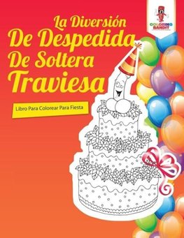 La Diversión De Despedida De Soltera Traviesa