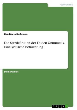 Die Satzdefinition der Duden-Grammatik. Eine kritische Betrachtung