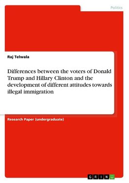 Differences between the voters of Donald Trump and Hillary Clinton and the development of different attitudes towards illegal immigration