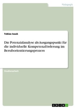 Die Potenzialanalyse als Ausgangspunkt für die individuelle Kompetenzförderung im Berufsorientierungsprozess