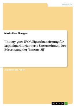 "Innogy goes IPO". Eigenfinanzierung für kapitalmarktorientierte Unternehmen. Der Börsengang der "Innogy SE"