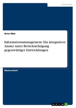 Informationsmanagement. Ein integrativer Ansatz unter Berücksichtigung gegenwärtiger Entwicklungen