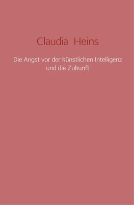 Die Angst vor der künstlichen Intelligenz und die Zukunft