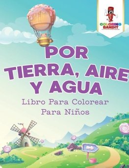 Por Tierra, Aire Y Agua