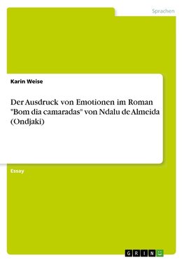 Der Ausdruck von Emotionen im Roman "Bom dia camaradas" von Ndalu de Almeida (Ondjaki)