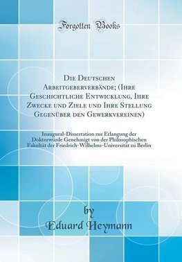 Heymann, E: Deutschen Arbeitgeberverbände; (Ihre Geschichtli