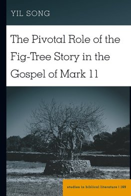 The Pivotal Role of the Fig-Tree Story in the Gospel of Mark 11