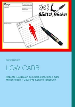 Low Carb  Rezepte-Notizbuch zum Selbstschreiben oder Mitschreiben + Gewichts-Kontroll-Tagebuch