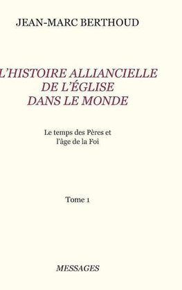 Tome 1.  L'HISTOIRE ALLIANCIELLE DE L'ÉGLISE DANS LE MONDE