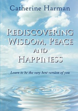 Rediscovering Wisdom, Peace and Happiness