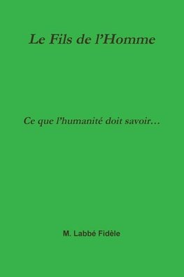 Le Fils de l'Homme Ce que l'humanité doit savoir...