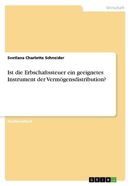 Ist die Erbschaftssteuer ein geeignetes Instrument der Vermögensdistribution?