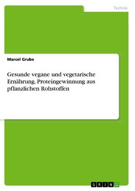 Gesunde vegane und vegetarische Ernährung. Proteingewinnung aus pflanzlichen Rohstoffen