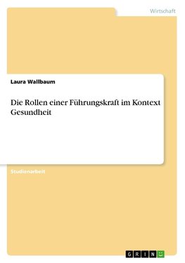 Die Rollen einer Führungskraft im Kontext Gesundheit