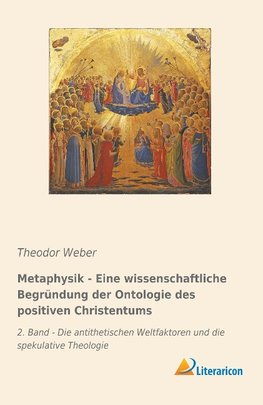 Metaphysik - Eine wissenschaftliche Begründung der Ontologie des positiven Christentums