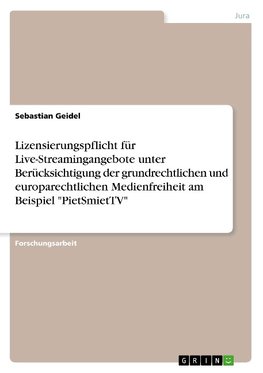 Lizensierungspflicht für Live-Streamingangebote unter Berücksichtigung der grundrechtlichen und europarechtlichen Medienfreiheit am Beispiel "PietSmietTV"