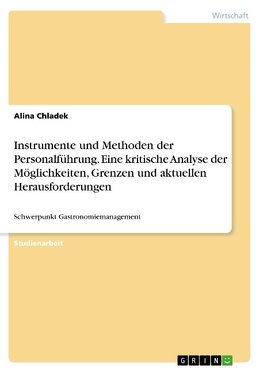 Instrumente und Methoden der Personalführung. Eine kritische Analyse der Möglichkeiten, Grenzen und aktuellen Herausforderungen