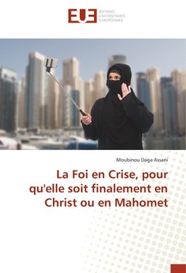 La Foi en Crise, pour qu'elle soit finalement en Christ ou en Mahomet