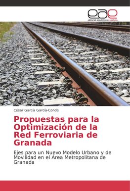 Propuestas para la Optimización de la Red Ferroviaria de Granada