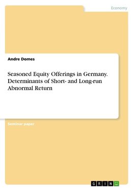 Seasoned Equity Offerings in Germany. Determinants of Short- and Long-run Abnormal Return