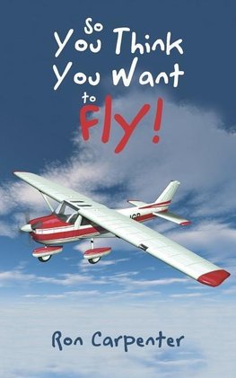 So You Think You Want to Fly!