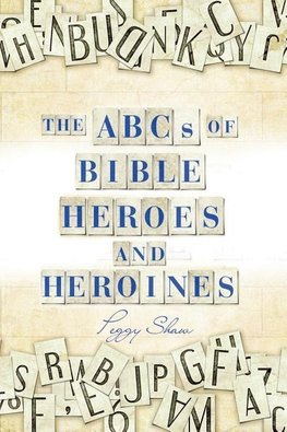 The Abcs of Bible Heroes and Heroines