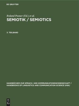 Semiotik / Semiotics, 3. Teilband, Semiotik / Semiotics. Ein Handbuch zu den zeichentheoretischen Grundlagen von Natur und Kultur / A Handbook on the Sign-Theoretic Foundations of Nature and Culture (HSK 13)