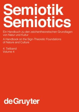 Semiotik / Semiotics, 4. Teilband, Semiotik / Semiotics. Ein Handbuch zu den zeichentheoretischen Grundlagen von Natur und Kultur / A Handbook on the Sign-Theoretic Foundations of Nature and Culture (HSK 13)