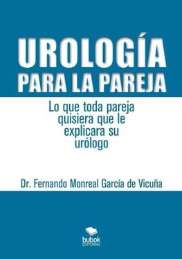 Urología para la pareja. Lo que toda pareja quisiera que le explicara su urólogo