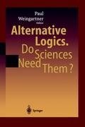 Alternative Logics. Do Sciences Need Them?