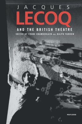 Chamberlain, F: Jacques Lecoq and the British Theatre