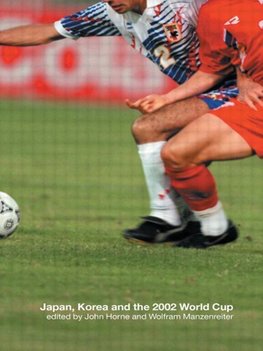 Horne, J: Japan, Korea and the 2002 World Cup