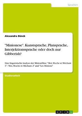 "Minionese". Kunstsprache, Plansprache, Interjektionssprache oder doch nur Gibberish?