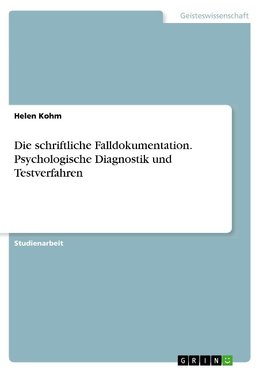 Die schriftliche Falldokumentation. Psychologische Diagnostik und Testverfahren