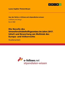 Die Novelle des Umweltrechtsbehelfsgesetzes im Jahre 2017. Inhalt und Bewertung am Maßstab des Europa- und Völkerrechts